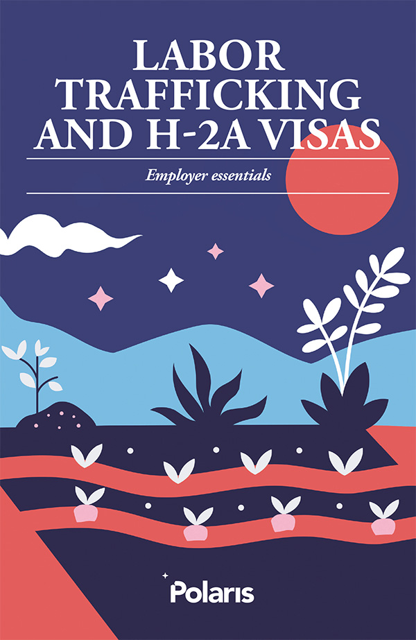 Polaris Labor Trafficking and H-2A Visas: Employer Essentials